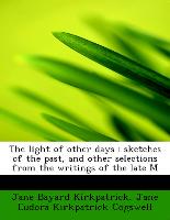 The light of other days : sketches of the past, and other selections from the writings of the late M