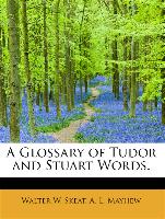 A Glossary of Tudor and Stuart Words.