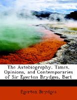 The Autobiography, Times, Opinions, and Contemporaries of Sir Egerton Brydges, Bart