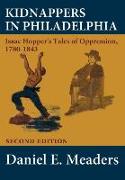 Kidnappers in Philadelphia: Isaac Hopper's Tales of Oppression 1780-1843 (Second Edition)