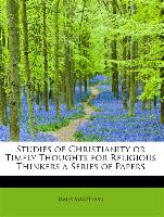 Studies of Christianity or Timely Thoughts for Religious Thinkers a Series of Papers