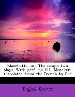 Blanchette, and the Escape, Two Plays. with Pref. by H.L. Mencken, Translated from the French by Fre