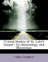 Critical Studies of St. Luke's Gospel : Its Demonology and Ebionitism