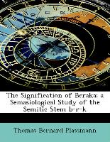 The Signification of Beraka, A Semasiological Study of the Semitic Stem B-R-K