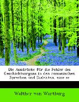 Die Ausdrücke für die Fehler des Geschichtsorgans in den romanischen Sprachen und Dialekten, eine se