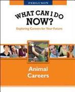 WHAT CAN I DO NOW: ANIMAL CAREERS