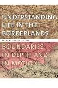 Understanding Life in the Borderlands: Boundaries in Depth and in Motion