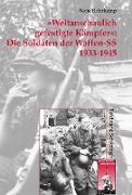 »Weltanschaulich gefestigte Kämpfer«: Die Soldaten der Waffen-SS 1933-1945