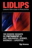 Lidlips Lessons I Didn't Learn in Photo School: 100 Modern Insights on Photography