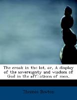 The Crook in the Lot, Or, a Display of the Sovereignty and Wisdom of God in the Afflictions of Men,