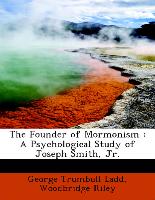 The Founder of Mormonism : A Psychological Study of Joseph Smith, Jr