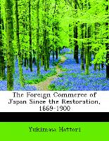 The Foreign Commerce of Japan Since the Restoration, 1869-1900