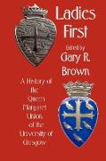 Ladies First: A History of the Queen Margaret Union of the University of Glasgow