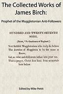 The Collected Works of James Birch: Prophet of the Muggletonian Anti-Followers