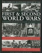 The Complete Illustrated History of the First & Second World Wars: An Authoritative Account of Two of the Deadliest Conflicts in Human History with De