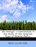 The Georgic, A Contribution to the Study of the Vergilian Type of Didactic Poetry