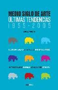 Medio siglo de arte : últimas tendencias, 1955-2005