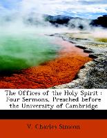 The Offices of the Holy Spirit : Four Sermons, Preached before the University of Cambridge