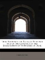 Trial Evidence the Rules of Evidence and of the Conduct of the Examination of Witnesses in Trial