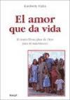 El amor que da vida : el maravilloso plan de Dios para el matrimonio