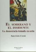 El soberano y el disidente : la democracia tomada en serio