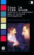 Como la vida misma : repertorio de modalidades para la escritura autobiográfica
