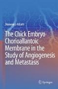 The Chick Embryo Chorioallantoic Membrane in the Study of Angiogenesis and Metastasis