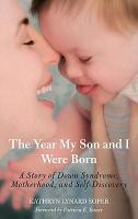 The Year My Son and I Were Born: A Story of Down Syndrome, Motherhood, and Self-Discovery