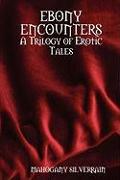 Ebony Encounters: A Trilogy of Erotic Tales