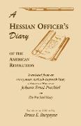 A Hessian Officer's Diary of the American Revolution Translated from an Anonymous Ansbach-Bayreuth Diary and the Prechtel Diary