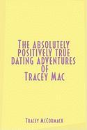 The Absolutely, Positively True Dating Adventures of Tracey Mac