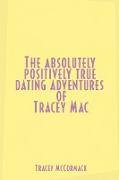 The Absolutely, Positively True Dating Adventures of Tracey Mac