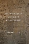 The Mythology of Kingship in Neo-Assyrian Art