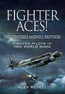 Fighter Aces! the Constable Maxwell Brothers: Fighter Pilots in Two World Wars