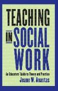 Teaching in Social Work: An Educators' Guide to Theory and Practice