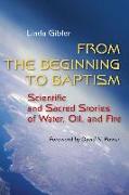 From the Beginning to Baptism: Scientific and Sacred Stories of Water, Oil, and Fire