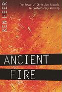 Ancient Fire: The Power of Christian Rituals in Contemporary Worship