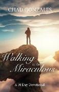 Walking in the Miraculous: A Thirty Day Devotional