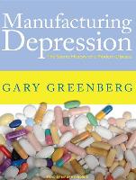 Manufacturing Depression: The Secret History of a Modern Disease