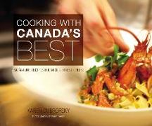 Cooking with Canada's Best: Signature Recipes from Our Finest Chefs
