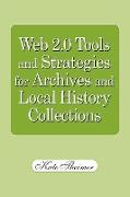 Web 2.0 Tools and Strategies for Archives and Local History Collections