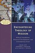 Encountering Theology of Mission - Biblical Foundations, Historical Developments, and Contemporary Issues