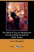 The Works of Guy de Maupassant, Volume I: Boule de Suif and Other Stories (Dodo Press)