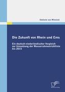 Die Zukunft von Rhein und Ems: Ein deutsch-niederländischer Vergleich zur Umsetzung der Wasserrahmenrichtlinie bis 2015
