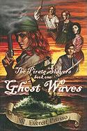 Ghost Waves: The Pirate Slayers, Book One