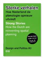 Design and Politics No. 3: Strong Stories: How the Dutch Are Reinventing Spatial Planning