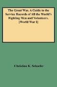 Great War. a Guide to the Service Records of All the World's Fighting Men and Volunteers. [World War I]
