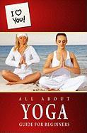 All about Yoga - Guide for Beginners: I Love You Special Edition