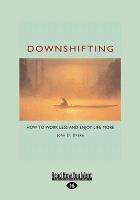 Downshifting: How to Work Less and Enjoy Life More (Easyread Large Edition)