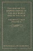 The Rise of the Spanish Empire in the Old World and in the New - The Middle Ages (Volume 1)